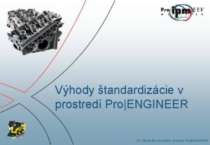 Vhody tandardizcie v prostred ProENGINEER VII Stretnutie uvateov