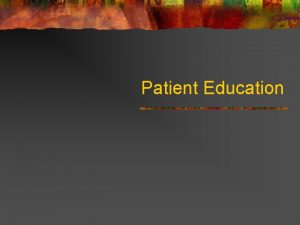 Patient Education Pt s should be educated in