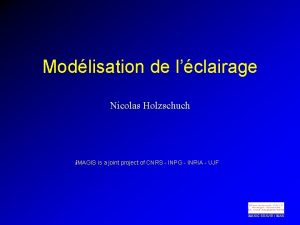 Modlisation de lclairage Nicolas Holzschuch i MAGIS is