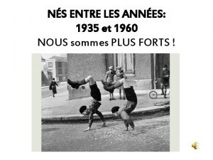 NS ENTRE LES ANNES 1935 et 1960 NOUS