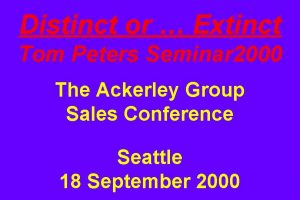 Distinct or Extinct Tom Peters Seminar 2000 The