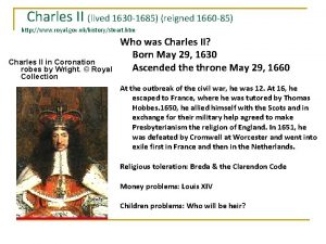 Charles II lived 1630 1685 reigned 1660 85