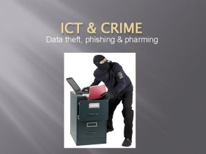 ICT CRIME Data theft phishing pharming Physical theft