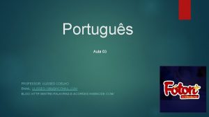 Portugus Aula 03 PROFESSOR ULISSES COELHO EMAIL ULISSES