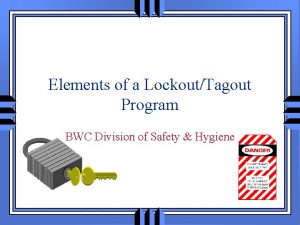 Elements of a LockoutTagout Program BWC Division of