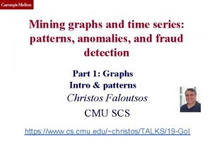 CMU SCS Mining graphs and time series patterns