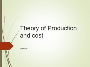 Theory of Production and cost Week 4 Theory