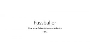 Fussballer Eine erste Prsentation von Valentin Teil 1