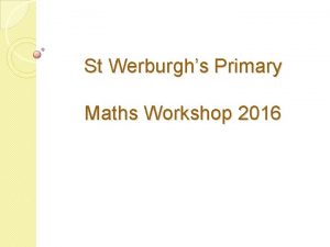 St Werburghs Primary Maths Workshop 2016 New Maths