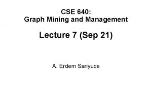 CSE 640 Graph Mining and Management Lecture 7