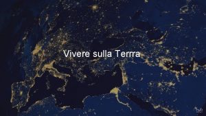 Vivere sulla Terrra VIVERE SULLA TERRA LA POPOLAZIONE