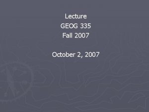 Lecture GEOG 335 Fall 2007 October 2 2007