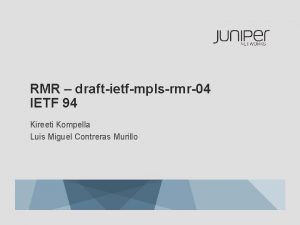 RMR draftietfmplsrmr04 IETF 94 Kireeti Kompella Luis Miguel