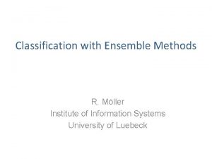 Classification with Ensemble Methods R Mller Institute of