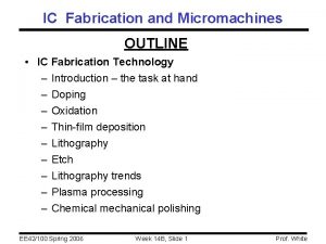 IC Fabrication and Micromachines OUTLINE IC Fabrication Technology