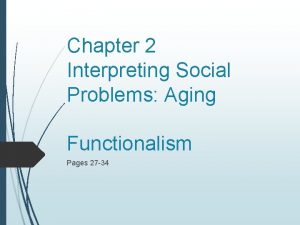 Chapter 2 Interpreting Social Problems Aging Functionalism Pages