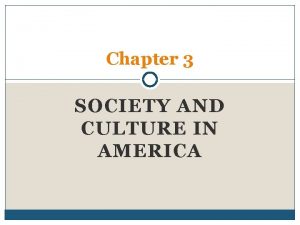 Chapter 3 SOCIETY AND CULTURE IN AMERICA Slide