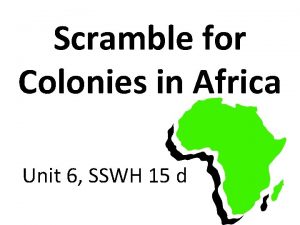 Scramble for Colonies in Africa Unit 6 SSWH