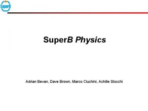 Super B Physicss Adrian Bevan Dave Brown Marco