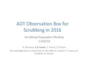 ADT Observation Box for Scrubbing in 2016 Scrubbing