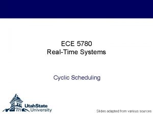 ECE 5780 RealTime Systems Cyclic Scheduling Slides adapted