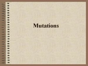 Mutations Mutations Any change in the DNA sequence