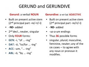 GERUND and GERUNDIVE Gerund a verbal NOUN Built