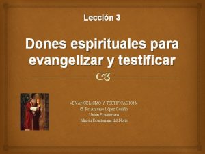 Leccin 3 Dones espirituales para evangelizar y testificar