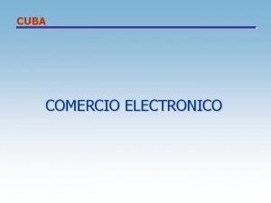 CUBA COMERCIO ELECTRONICO CUBA ESTRATEGIA 1 Desarrollo de