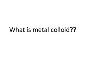 What is metal colloid Metal Colloid Colloid Suspension