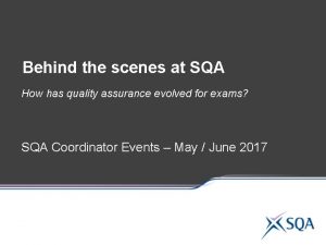 Behind the scenes at SQA How has quality