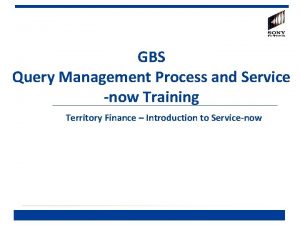 GBS Query Management Process and Service now Training