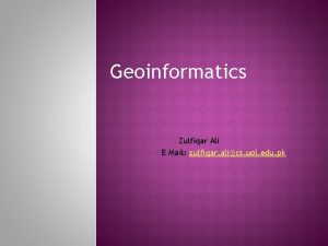 Geoinformatics Zulfiqar Ali E Mail zulfiqar alics uol