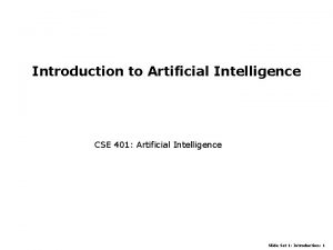 Introduction to Artificial Intelligence CSE 401 Artificial Intelligence