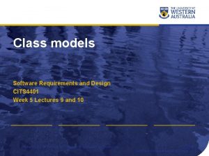 Class models Software Requirements and Design CITS 4401