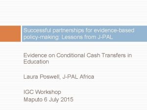 Successful partnerships for evidencebased policymaking Lessons from JPAL