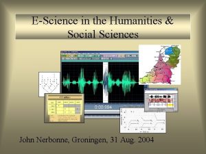 EScience in the Humanities Social Sciences John Nerbonne