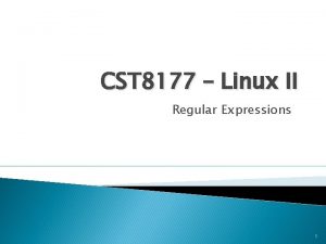 CST 8177 Linux II Regular Expressions 1 Topics