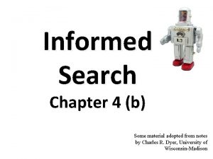 Informed Search Chapter 4 b Some material adopted