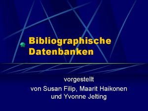 Bibliographische Datenbanken vorgestellt von Susan Filip Maarit Haikonen