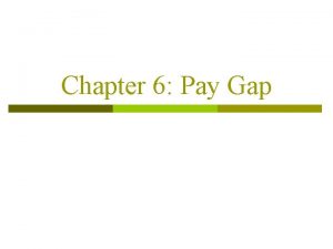 Chapter 6 Pay Gap Pay Gap p Difference