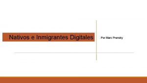 Nativos e Inmigrantes Digitales Por Marc Prensky NATIVOS