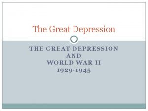 The Great Depression THE GREAT DEPRESSION AND WORLD