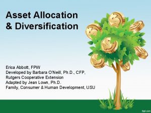 Asset Allocation Diversification Erica Abbott FPW Developed by