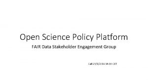 Open Science Policy Platform FAIR Data Stakeholder Engagement