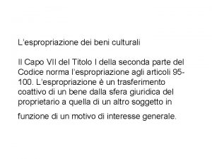 Lespropriazione dei beni culturali Il Capo VII del