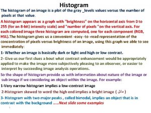 Histogram The histogram of an image is a