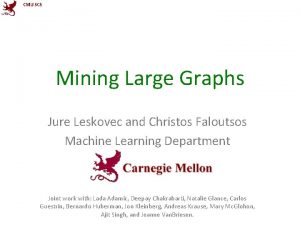 CMU SCS Mining Large Graphs Jure Leskovec and