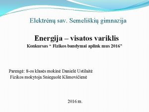 Elektrn sav Semeliki gimnazija Energija visatos variklis Konkursas