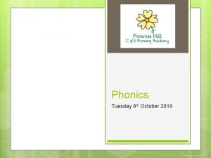 Phonics Tuesday 8 th October 2019 Phonics Consists